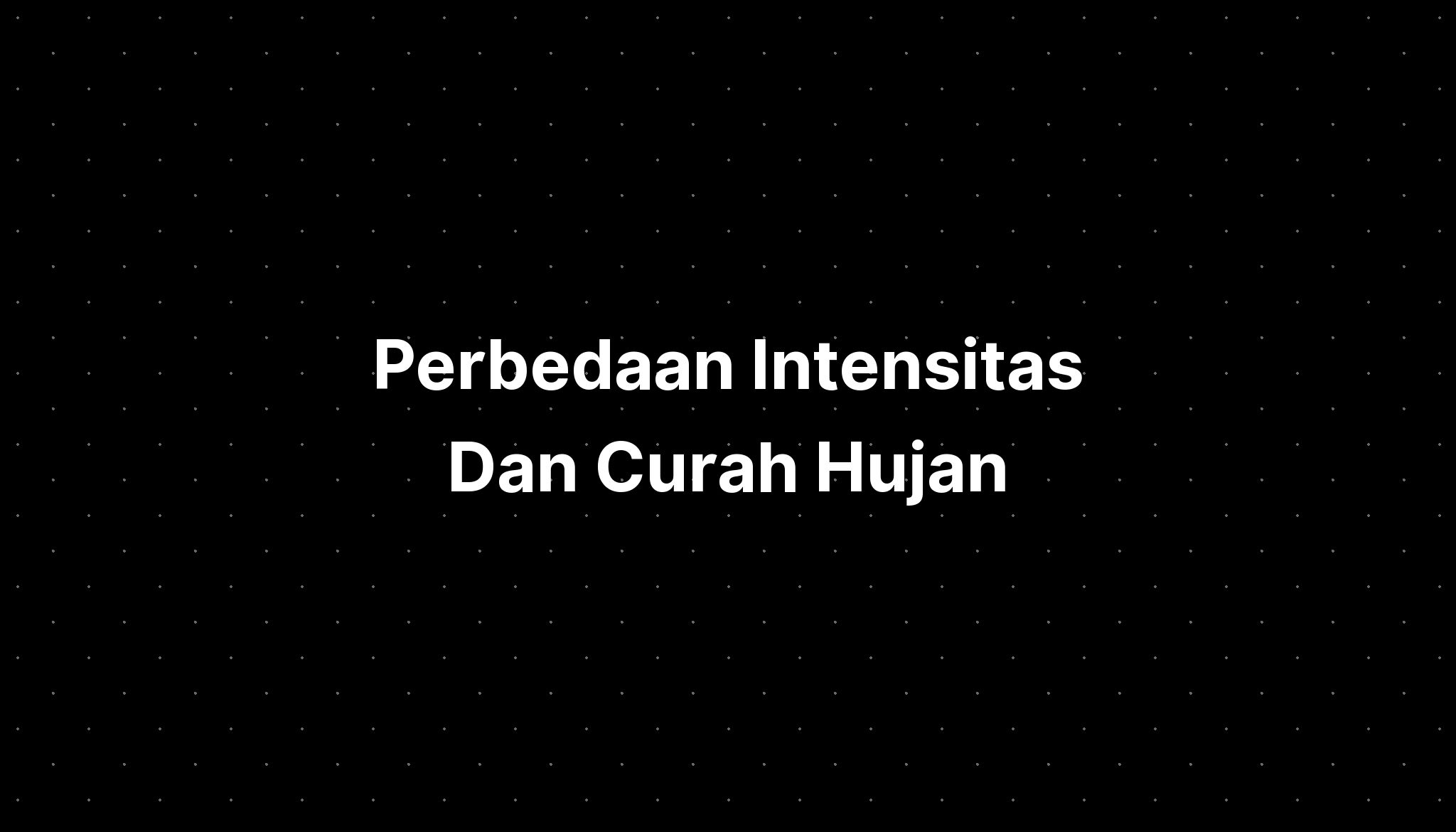 Perbedaan Intensitas Dan Curah Hujan Rata Rata Bulanan Adalah Imagesee